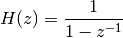 H(z) = \frac{1}{1 - z^{-1}}